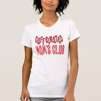 caffeinated mum s club shirts 