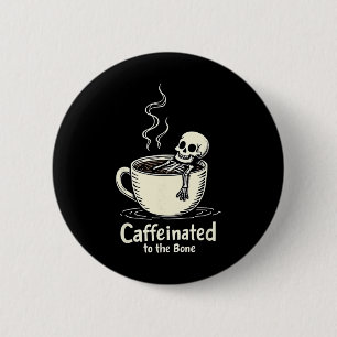 Caffeinated To The Bon Funny Skeleton Coffee Lover 6 Cm Round Badge