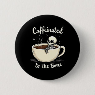 Caffeinated To The Bon Funny Skeleton Coffee Lover 6 Cm Round Badge