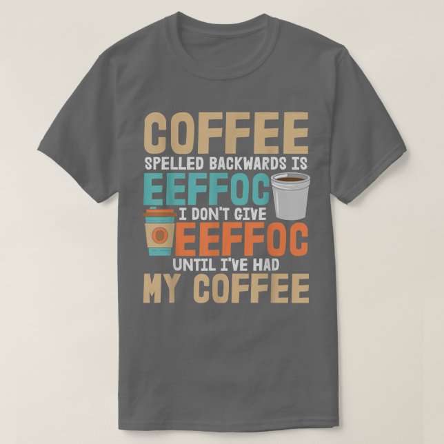 Caffeine Addict I Dont Give Eeffoc Until Ive Had M T-Shirt (Design Front)