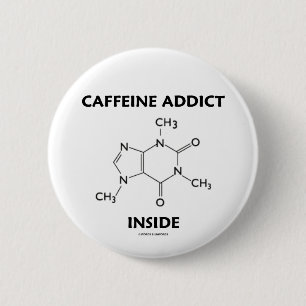 Caffeine Addict Inside (Chemical Molecule) 6 Cm Round Badge