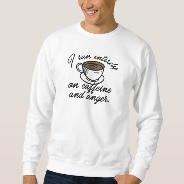 Caffeine And Anger Sweatshirt (Front)