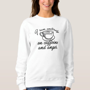 Caffeine And Anger Sweatshirt