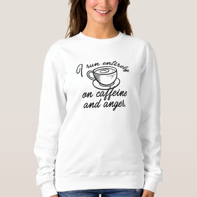 Caffeine And Anger Sweatshirt (Front)