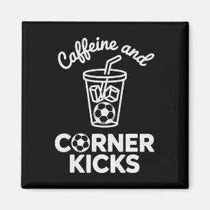 Caffeine And Corner Kicks Team Player Coffee And S Magnet
