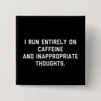 Caffeine and Inappropriate thoughts 15 Cm Square Badge