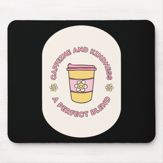 Caffeine And Kindness A Perfect Blend Take Out Cup Mouse Pad (Front)
