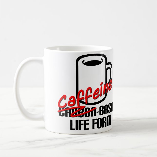 Caffeine Based Life Form Funny Coffee Mug (Left)