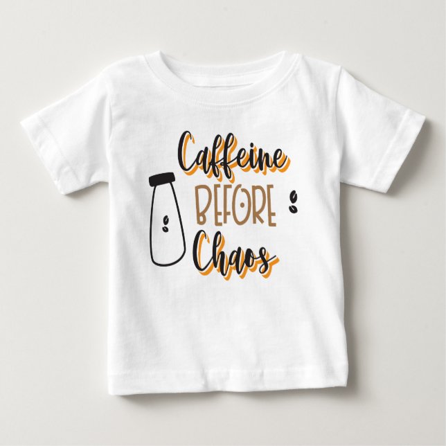 Caffeine before chaos baby T-Shirt (Front)