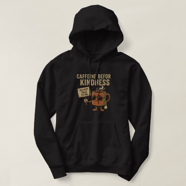 Caffeine Before Kindness – Coffee Mood Hoodie (Design Front)