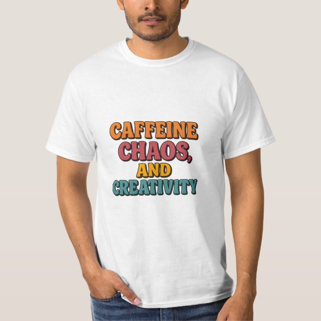 Caffeine Chaos and Creativity T-Shirt (Front)