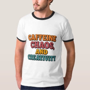 Caffeine Chaos and Creativity T-Shirt