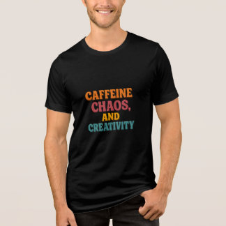 Caffeine Chaos and Creativity T-Shirt  Tri-Blend Shirt