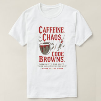 Caffeine, Chaos & Code Browns Funny Night Nurse T-Shirt