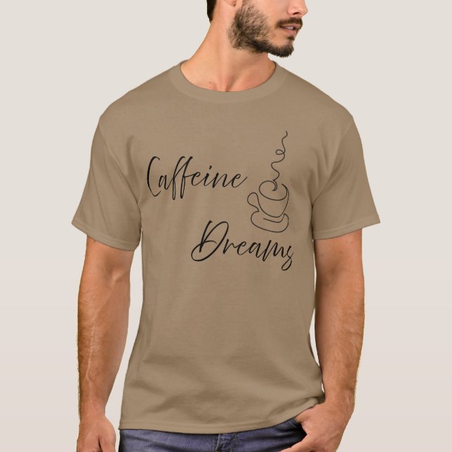 Caffeine Dreams gift T-Shirt (Front)