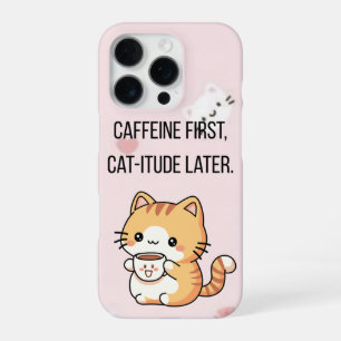 Caffeine First, Cat-itude Later   Funny Cat Phone  iPhone 16 Pro Case