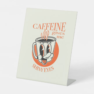 Caffeine Gives me Shiny Eyes novelty coffee shirt  Pedestal Sign
