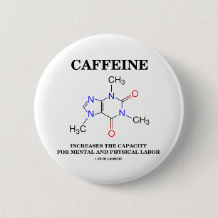 Caffeine Increases Capacity Mental Physical Labour 6 Cm Round Badge