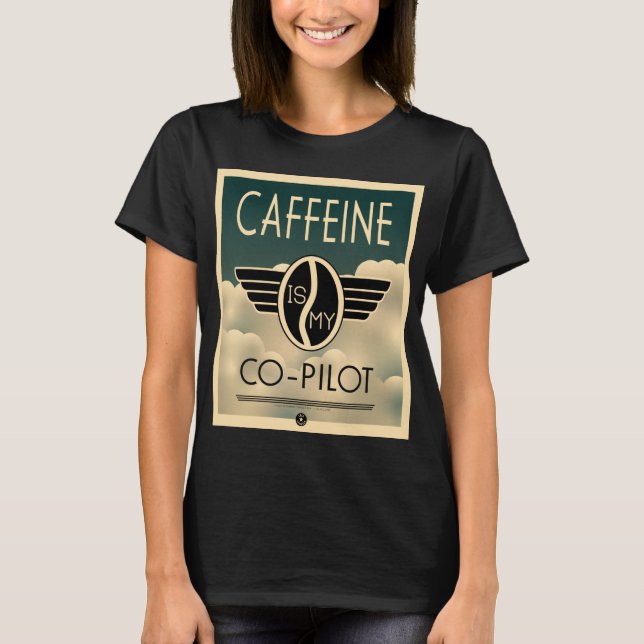 Caffeine is my Co-pilot T-shirt (Front)