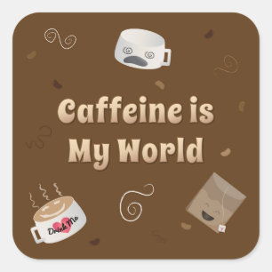 Caffeine is My World Square Sticker