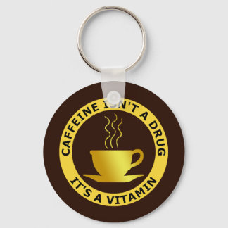 CAFFEINE ISN'T A DRUG, IT'S A VITAMIN KEY RING