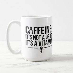 Caffeine: It’s Not a Drug, It’s a Vitamin! Coffee Mug