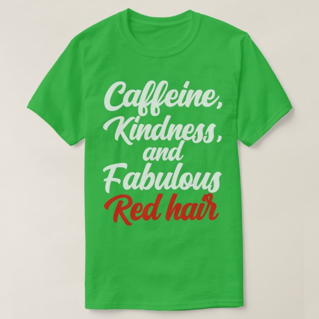 Caffeine Kindness And Fabulous Red Hair Redhead T-Shirt (Design Front)