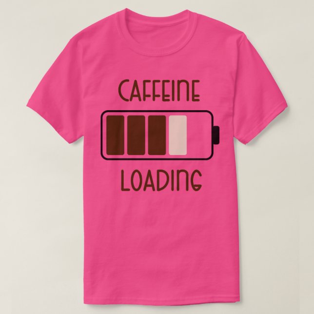 Caffeine Loading Funny Coffee Quotes T-Shirt (Design Front)