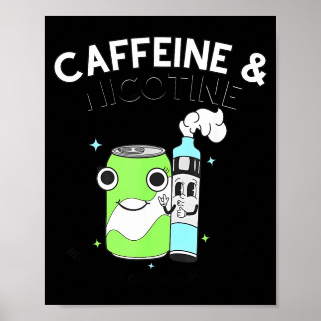 Caffeine Nicotine Because My Organs Dont Matter Poster (Front)