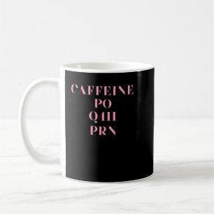 Caffeine PO Q4H PRN Doctor Nurse Gift  Coffee Mug