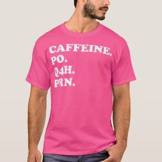 Caffeine Po Q4H Prn Funny Doctor Meme Nurse Prescr T-Shirt