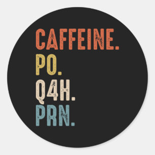 Caffeine Po Q4h Prn Shirt Funny Nurse Vintage  Classic Round Sticker