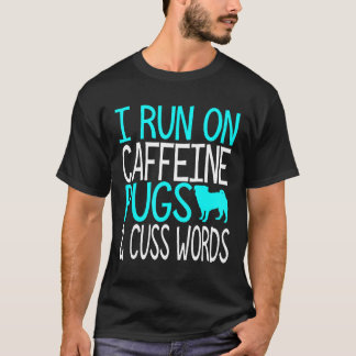 Caffeine Pugs And Cuss Words Funny Pug Owner Lover T-Shirt