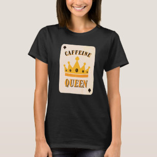 Caffeine Queen Coffee T-Shirt