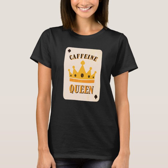 Caffeine Queen  Coffee T-Shirt (Front)
