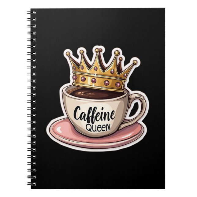 Caffeine Queen - Crowned By Coffee Notebook (Front)