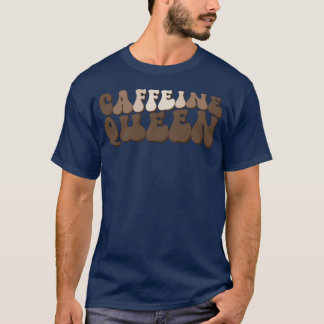 Caffeine Queen Funny Coffee Quotes Coffee Lovers b T-Shirt