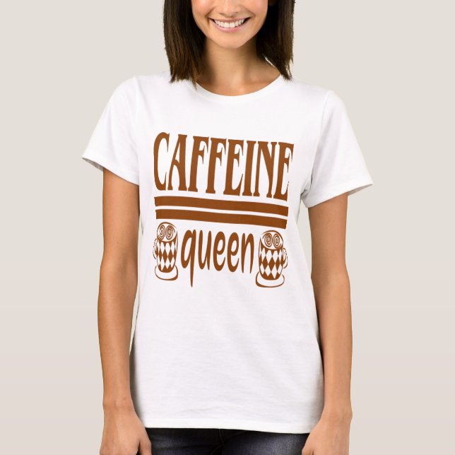 Caffeine queen  Gift for coffee drinker T-Shirt (Front)