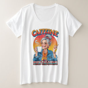 Caffeine Queen – Livin’ the Dream Coffee Moment Plus Size T-Shirt