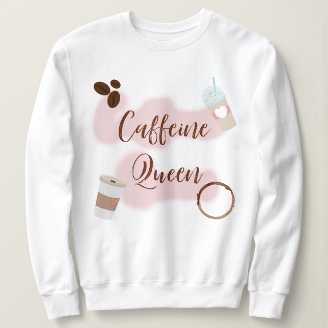 caffeine queen sweatshirt (Design Front)