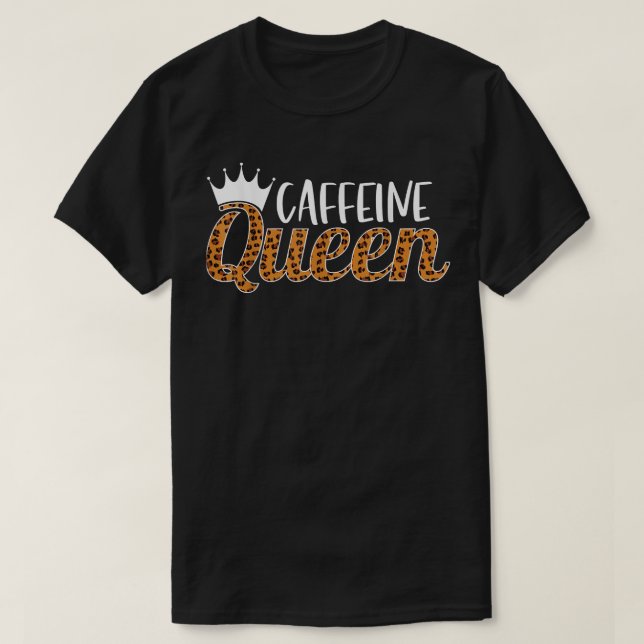 Caffeine queen  T-Shirt (Design Front)
