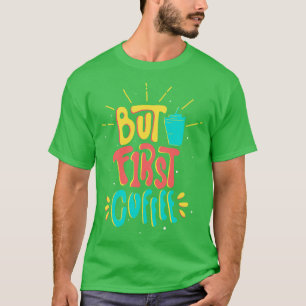 Caffeine Slogan Funny But First Coffee  T-Shirt
