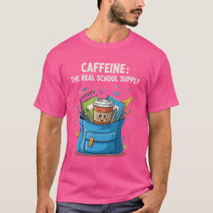 Caffeine – The Real School Supply – Funny Teacher  T-Shirt