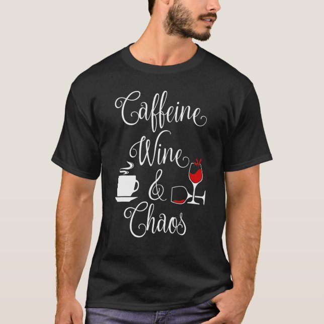 Caffeine Wine And Chaos Funny Coffee And Wine Love T-Shirt (Front)