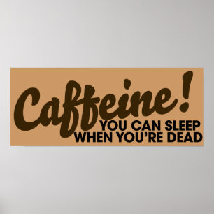 Caffeine You can sleep when you're dead Poster