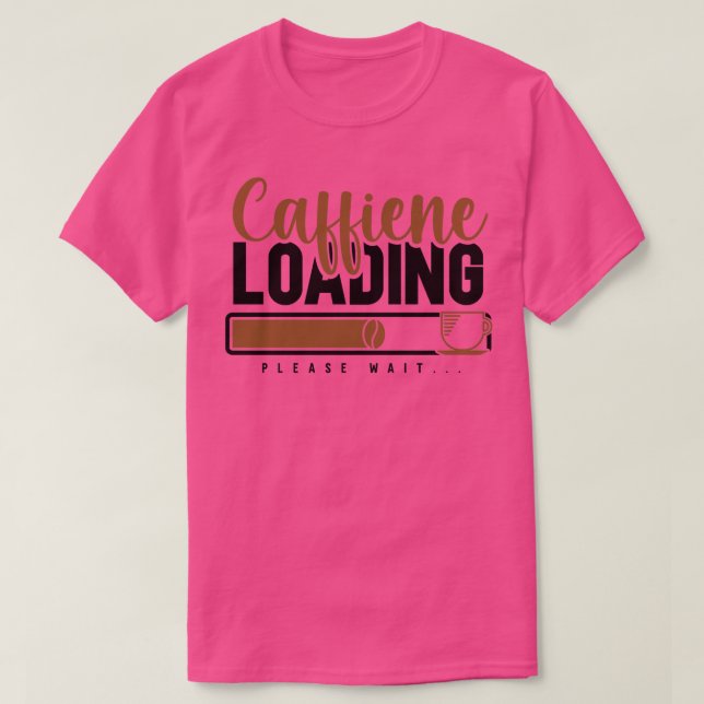 Caffiene Loading Please Wait Funny Caffeine Lovers T-Shirt (Design Front)