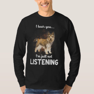 Cairn Terrier Dog I Hear You Not Listening T-Shirt