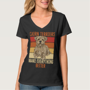 Cairn Terriers Make Everything Better T-Shirt