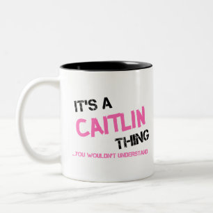Caitlin thing you wouldn't understand Two-Tone coffee mug