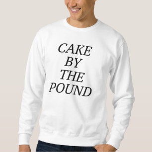 cake by the pound sweatshirt